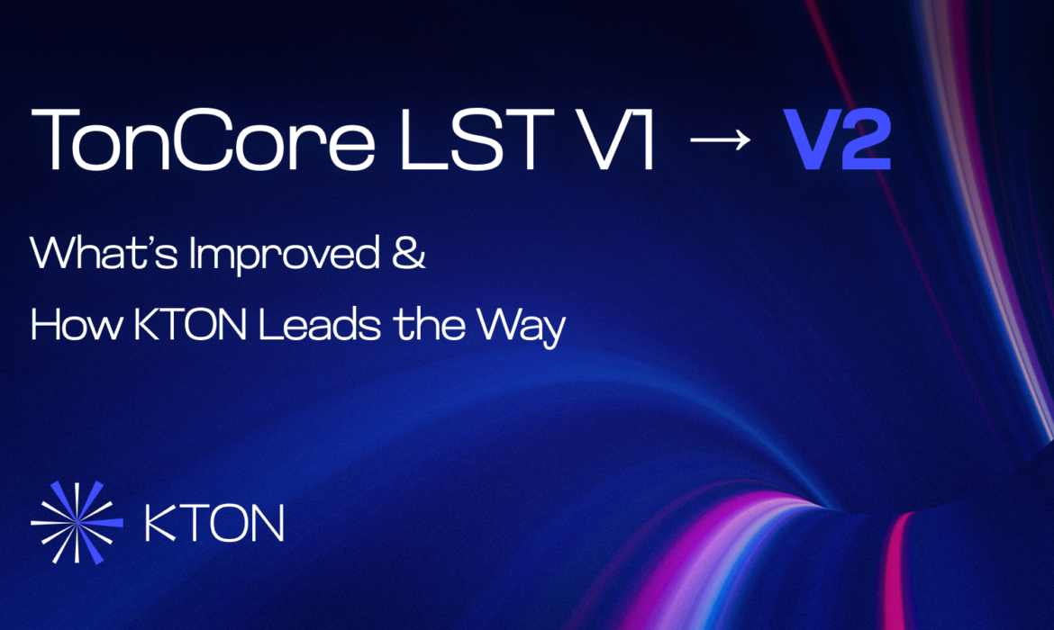 TonCore LST V2 Upgrade Fuels KTON’s Next-Gen Liquid Staking